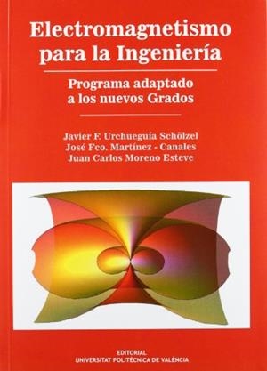FUNDAMENTOS DE ELECTROMAGNETISMO PARA LA INGENIERÍA | 9788483637784 | MORENO ESTEVE, JUAN CARLOS / URCHUEGUIA SCHÖLZEL, JAVIER FERMÍN / MARTÍNEZ-CANALES Y MURCIA, JOSÉ FR