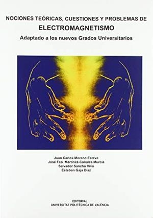 NOCIONES TEÓRICAS, CUESTIONES Y PROBLEMAS DE ELECTROMAGNETISMO | 9788490484074 | MORENO ESTEVE, JAN CARLOS / MARTÍNEZ-CANALES MURCIA, JOSÉ FCO. / SANCHO VIVÓ, SALVADOR / GAJA DÍAZ, 