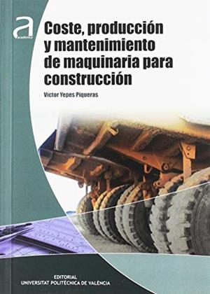 COSTE, PRODUCCIÓN Y MANTENIMIENTO DE MAQUINARIA PARA CONSTRUCCIÓN | 9788490483015 | YEPES PIQUERAS, VÍCTOR