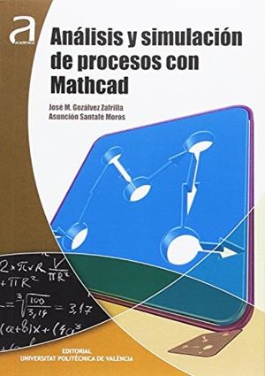 ANÁLISIS Y SIMULACIÓN DE PROCESOS CON MATHCAD | 9788490484036 | GOZÁLVEZ ZAFRILLA, JOSÉ M. / SANTAFÉ MOROS, ASUNCIÓN