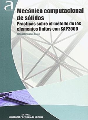 MECÁNICA COMPUTACIONAL DE SÓLIDOS: PRÁCTICAS SOBRE EL MÉTODO DE LOS ELEMENTOS FINITOS CON SAP2000 | 9788490484821 | CASANOVA COLON, JOSÉ