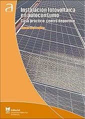 INSTALACIÓN FOTOVOLTAICA EN AUTOCONSUMO. CASO PRÁCTICO: CENTRO DEPORTIVO | 9788490489260 | CUCÓ PARDILLOS, SALVADOR