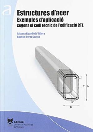 ESTRUCTURES D'ACER. EXEMPLES D'APLICACIÓ SEGONS EL CODI TÈCNIC DE L'EDIFICACIÓ CTE | 9788490487440 | GUARDIOLA VILLORA, ARIANNA / PÉREZ GARCÍA, AGUSTÍN