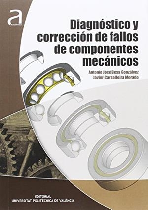 DIAGNÓSTICO Y CORRECCIÓN DE FALLOS DE COMPONENTES MECÁNICOS | 9788490483121 | BESA GONZÁLVEZ, ANTONIO JOSÉ / CARBALLEIRA MORADO, JAVIER