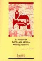 TURISMO EN CASTILLA-LA MANCHA, EL. ANÁLISIS Y PROSPECTIVA | 9788484271840 | CAMPOS, Mª LOURDES