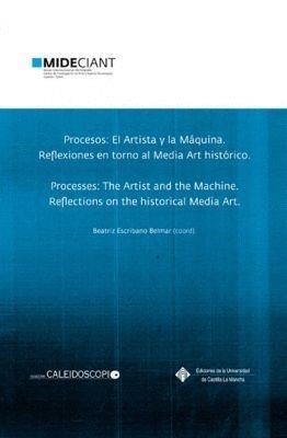 PROCESOS : EL ARTISTA Y LA MÁQUINA. REFLEXIONES EN TORNO AL MEDIA ART HISTÓRICO | 9788490441954 | ESCRIBANO BELMAR, BEATRIZ