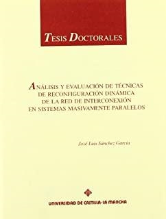 ANÁLISIS Y EVALUACIÓN DE TÉCNICAS DE RECONFIGURACIÓN DINÁMICA DE LA RED DE INTERCONEXIÓN EN SISTEMAS | 9788489958517 | SANCHEZ, JOSE LUIS