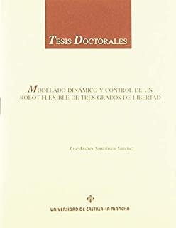 MODELADO DINÁMICO Y CONTROL DE UN ROBOT FLEXIBLE DE TRES GRADOS DE LIBERTAD | 9788484271017 | SOMOLINOS, JOSE ANDRES