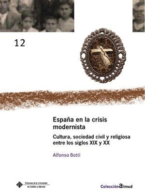 ESPAÑA Y LA CRISIS MODERNISTA CULTURA, SOCIEDAD CIVIL Y RELIGIOSA | 9788484278436 | BOTTI, ALFONSO