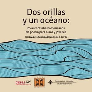 DOS ORILLAS Y UN OCÉANO: 25 AUTORES IBEROAMERICANOS DE POESÍA PARA NIÑOS Y JÓVENES | 9788490441602