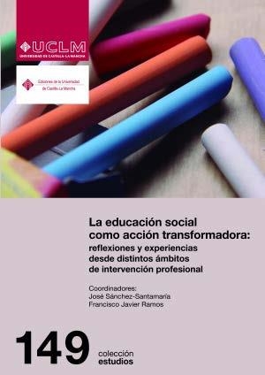 EDUCACIÓN SOCIAL COMO ACCIÓN TRANSFORMADORA, LA : REFLEXIONES Y EXPERIENCIAS DESDE DISTINTOS ÁMBITOS DE INTERVENCIÓN PROFESIONAL | 9788490441640