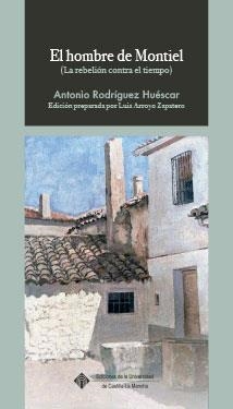 HOMBRE DE MONTIEL (LA REBELIÓN CONTRA EL TIEMPO), EL | 9788490445181 | RODRÍGUEZ HUESCAR, ANTONIO