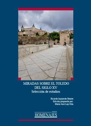 MIRADAS SOBRE EL TOLEDO DEL SIGLO XV | 9788490443385 | IZQUIERDO BENITO, RICARDO