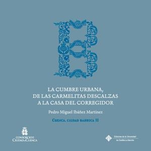 CUMBRE URBANA, DE LAS CARMELITAS DESCALZAS A LA CASA DEL CORREGIDOR, LA | 9788490444375 | IBÁÑEZ MARTÍNEZ, PEDRO MIGUEL