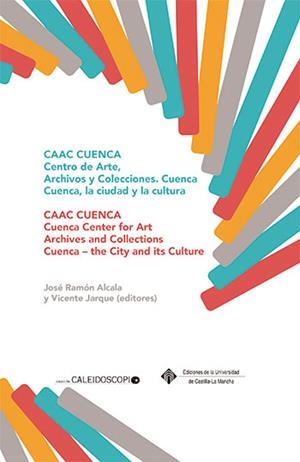 CAAC CUENCA. COLECCIONES Y ARCHIVOS DE ARTE CONTEMPORÁNEO | 9788490442357 | JARQUE SORIANO, VICENTE / ALCALÁ MELLADO, JOSÉ RAMÓN