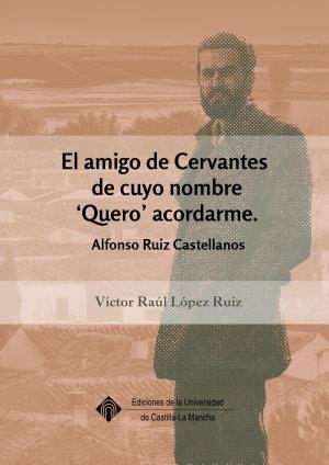 AMIGO DE CERVANTES DE CUYO NOMBRE `QUERO '  ACORDARME, EL | 9788490442630 | LÓPEZ RUIZ, VÍCTOR RAÚL