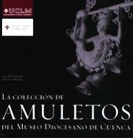 COLECCIÓN DE AMULETOS DEL MUSEO DIOCESANO DE CUENCA, LA | 9788484274117 | MORALEJA IZQUIERDO, FRANCISCO J.