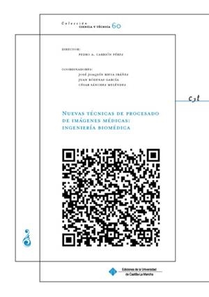 NUEVAS TÉCNICAS DE PROCESADO DE IMÁGENES MÉDICAS: INGENIERÍA BIOMÉDICA | 9788484277910 | CARRIÓN PÉREZ, PEDRO / RIETA IBAÑEZ, JOSÉ JOAQUÍN / SÁNCHEZ MELÉNDEZ, CÉSAR / RÓDENAS GARCÍA, JUAN