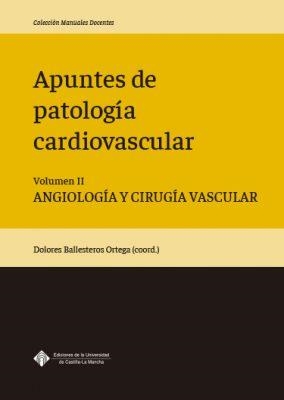 APUNTES DE PATOLOGÍA CARDIOVASCULAR. VOLUMEN II. ANGIOLOGÍA Y CIRUGÍA VASCULAR | 9788490444559