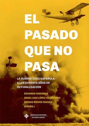 PASADO QUE NO PASA, EL : LA GUERRA CIVIL ESPAÑOLA A LOS OCHENTA AÑOS DE SU FINALIZACIÓN | 9788490443743