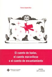 CUENTO DE HADAS, EL CUENTO MARAVILLOSO O EL CUENTO DE ENCANTAMIENTO, EL | 9788484274681 | ZAPATA RUIZ, TERESA