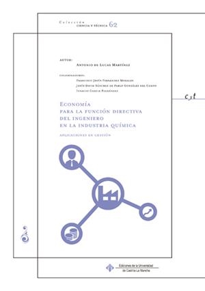 ECONOMÍA PARA LA FUNCIÓN DIRECTIVA DEL INGENIERO EN LA INDUSTRIA QUÍMICA | 9788490441275 | LUCAS MARTÍNEZ, ANTONIO DE / FERNÁNDEZ MORALES, FRANCISCO JESÚS / SÁNCHEZ DE PABLO GONZÁLEZ DEL CAMP