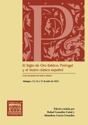 SIGLO DE ORO IBÉRICO, EL : PORTUGAL Y EL TEATRO CLÁSICO ESPAÑOL | 9788490445297 | XLIV JORNADAS DE TEATRO CLÁSICO