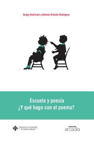 ESCUELA Y POESÍA ¿Y QUÉ HAGO CON EL POEMA? | 9788490442289 | ORLANDO RODRÍGUEZ, ANTONIO / ANDRICAÍN HERNÁNDEZ, SERGIO