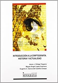 INTRODUCCIÓN A LA CRIPTOGRAFÍA. HISTORIA Y ACTUALIDAD. | 9788484274414 | ORTEGA TRIGUERO, JESÚS J. / GARCÍA DEL CASTILLO CRESPO, EUGENIO C. / LÓPEZ GUERRERO, MIGUEL ÁNGEL