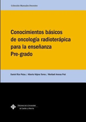 CONOCIMIENTOS BÁSICOS DE ONCOLOGÍA RADIO TERÁPICA PARA LA ENSEÑANZA PRE-GRADO | 9788490442142 | RIZO POTAU, DANIEL / NÁJERA LÓPEZ, ALBERTO / ARENAS PRAT, MERITXELL