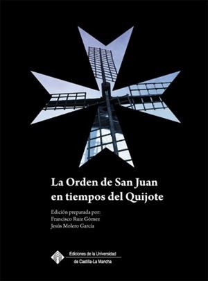 ORDEN DE SAN JUAN EN TIEMPOS DEL QUIJOTE, LA | 9788484277521 | RUIZ GÓMEZ, FRANCISCO / MOLERO GARCÍA, JESÚS M.