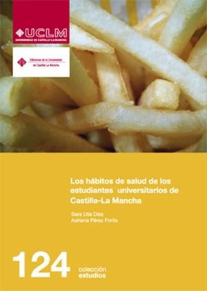 HÁBITOS DE SALUD DE LOS ESTUDIANTES UNIVERSITARIOS DE CASTILLA-LA MANCHA, LOS | 9788484276753 | ULLA DÍEZ, SARA / PÉREZ FORTIS, ADRIANA