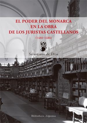 PODER DEL MONARCA EN LA OBRA DE LOS JURISTAS CASTELLANOS (1480-1680), EL | 9788490440834 | DE DIOS DE DIOS, SALUSTIANO