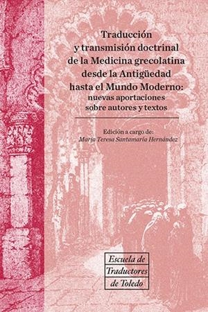 TRADUCCIÓN Y TRANSMISIÓN DOCTRINAL DE LA MEDICINA GRECOLATINA DESDE LA ANTIGÜEDAD HASTA EL MUNDO MODERNO | 9788490442456