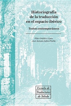 HISTORIOGRAFÍA DE LA TRADUCCIÓN DE LA TRADUCCIÓN EN EL ESPACIO IBÉRICO. TEXTOS | 9788490441749