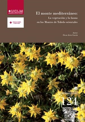 MONTE MEDITERRÁNEO, EL : LA VEGETACIÓN Y LA FAUNA EN LOS MONTES DE TOLEDO ORIENTALES | 9788490440278 | JEREZ GARCÍA, ÓSCAR
