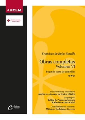 FRANCISCO DE ROJAS ZORRILLA. OBRAS COMPLETAS. VOLUMEN VI. 2ª PARTE DE COMEDIAS | 9788490443026 | PEDRAZA JIMÉNEZ, FELIPE BLAS / GONZÁLEZ CAÑAL, RAFAEL / RODRÍGUEZ CÁCERES, MILAGROS