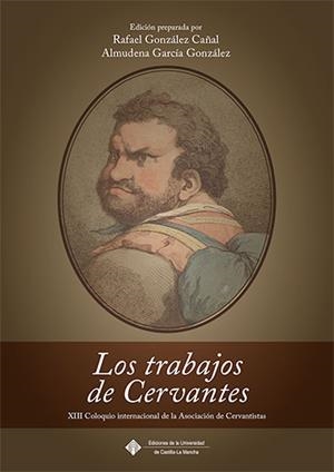TRABAJOS DE CERVANTES, LOS | 9788490443514 | COLOQUIO INTERNACIONAL DE LA ASOCIACIÓN DE CERVANTISTAS