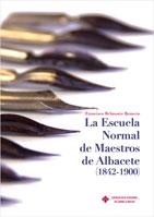 ESCUELA NORMAL DE MAESTROS DE ALBACETE (1842-1900), LA | 9788484277835 | BELMONTE ROMERO, FRANCISCO