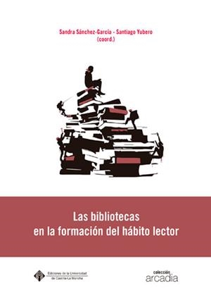 BIBLIOTECAS EN LA FORMACIÓN DEL HÁBITO LECTOR, LAS | 9788490441329
