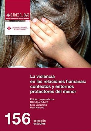 VIOLENCIA EN LAS RELACIONES HUMANAS, LA : CONTEXTOS Y ENTORNOS PROTECTORES DEL | 9788490442371 | YUBERO JIMÉNEZ, SANTIAGO / LARRAÑAGA RUBIO, ELISA / NAVARRO OLIVAS, RAÚL