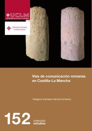 VÍAS DE COMUNICACIÓN ROMANAS EN CASTILLA LA MANCHA | 9788490441961 | CARRASCO SERRANO, GREGORIO