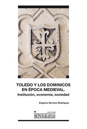 TOLEDO Y LOS DOMINICOS EN LA ÉPOCA MEDIEVAL | 9788484278702 | SERRANO RODRÍGUEZ, EUGENIO