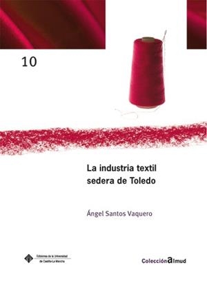INDUSTRIA TEXTIL SEDERA EN TOLEDO, LA | 9788484276852 | SANTOS VAQUERO, ANGEL