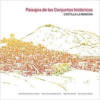 PAISAJES DE LOS CONJUNTOS HISTÓRICOS DE CASTILLA-LA MANCHA | 9788484278238 | SÁNCHEZ SÁNCHEZ, ISIDRO / ALMARCHA NÚÑEZ-HERRADOR, Mª ESTHER / PERIS SÁNCHEZ, DIEGO / DÍEZ DE BALDEÓ