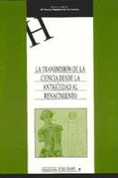 TRANSMISIÓN DE LA CIENCIA DESDE LA ANTIGÜEDAD AL RENACIMIENTO, LA | 9788484275725 | SANTAMARÍA HERNÁNDEZ, Mª TERESA