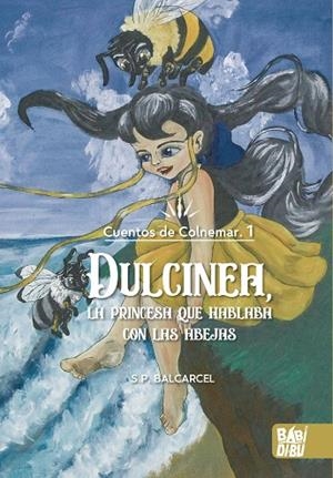 DULCINEA, LA PRINCESA QUE HABLABA CON LAS ABEJAS | 9788419454003 | BARCARCEL, S. P.