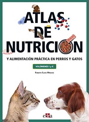 ATLAS DE NUTRICIÓN Y ALIMENTACIÓN PRACTICA EN PERROS Y GATOS, VOLUMENES 1 Y 2 | 9788419156068 | ELICES MINGUEZ, ROBERTO