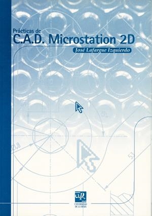 PRÁCTICAS DE C.A.D. MICROSTATION  2D (2ª ED.) | 9788495301154 | LAFARGUE IZQUIERDO, JOSÉ