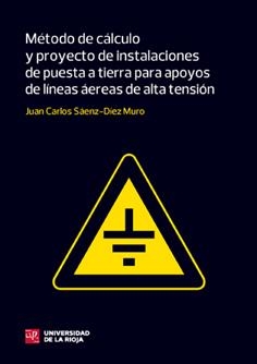 MÉTODO DE CÁLCULO Y PROYECTO DE INSTALACIONES DE PUESTA A TIERRA PARA APOYOS DE LÍNEAS AÉREAS DE ALTA TENSIÓN | 9788496487673 | SÁENZ-DIEZ MURO, JUAN CARLOS
